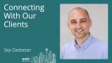 Sep Dadsetan - CONNECTing with our clients