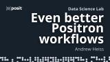 Positron workflows that make life easier | Andrew Heiss | Data Science Lab
